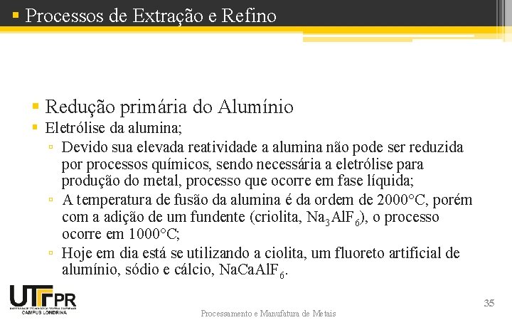 § Processos de Extração e Refino § Redução primária do Alumínio § Eletrólise da