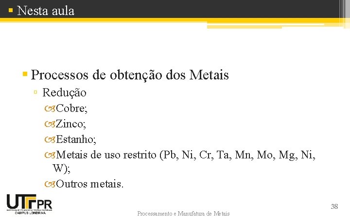 § Nesta aula § Processos de obtenção dos Metais ▫ Redução Cobre; Zinco; Estanho;