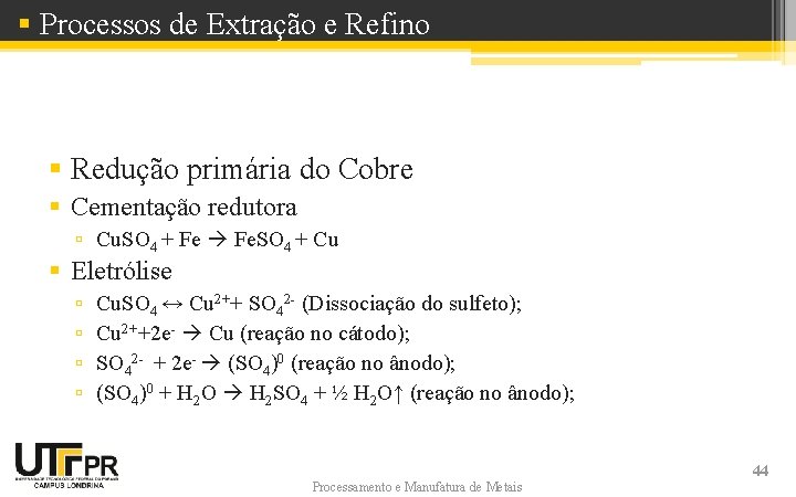 § Processos de Extração e Refino § Redução primária do Cobre § Cementação redutora