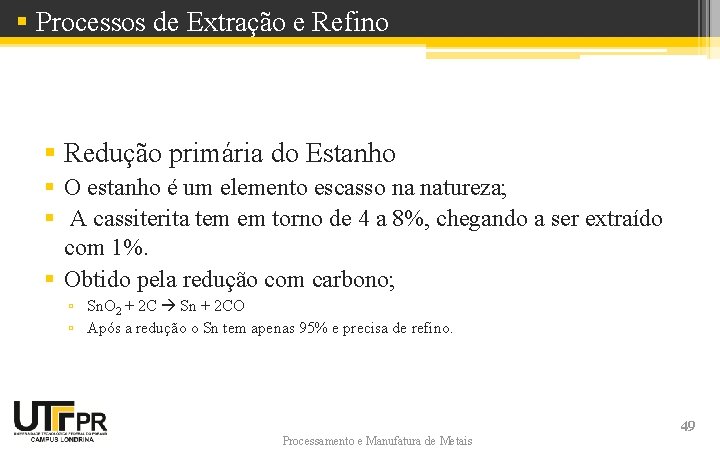 § Processos de Extração e Refino § Redução primária do Estanho § O estanho