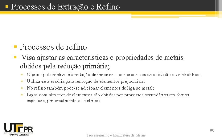 § Processos de Extração e Refino § Processos de refino § Visa ajustar as