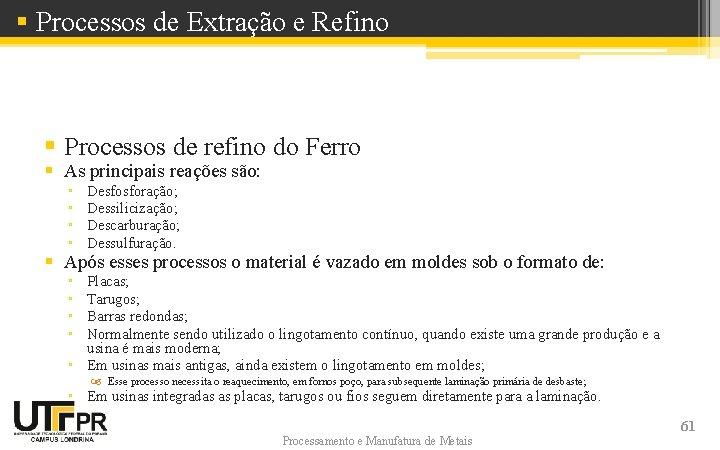 § Processos de Extração e Refino § Processos de refino do Ferro § As