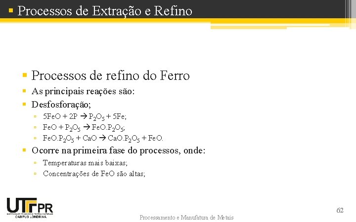 § Processos de Extração e Refino § Processos de refino do Ferro § As