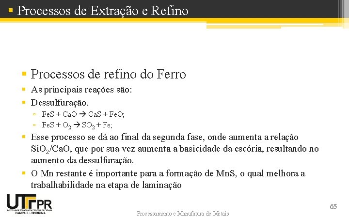 § Processos de Extração e Refino § Processos de refino do Ferro § As