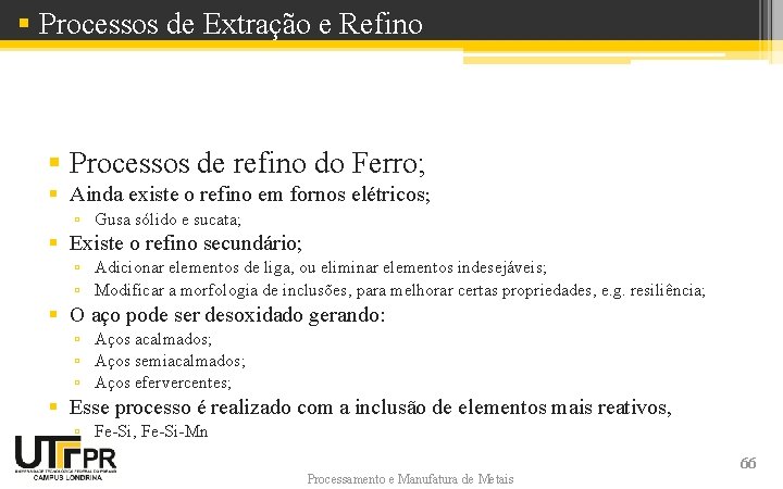 § Processos de Extração e Refino § Processos de refino do Ferro; § Ainda