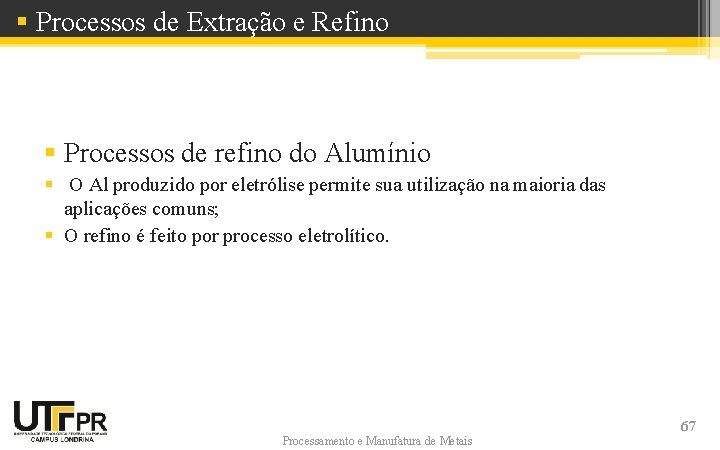 § Processos de Extração e Refino § Processos de refino do Alumínio § O