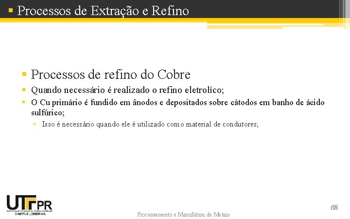 § Processos de Extração e Refino § Processos de refino do Cobre § Quando