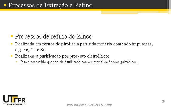 § Processos de Extração e Refino § Processos de refino do Zinco § Realizado