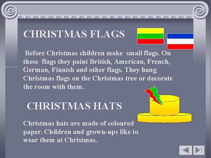 CHRISTMAS FLAGS Before Christmas children make small flags. On these flags they paint British,