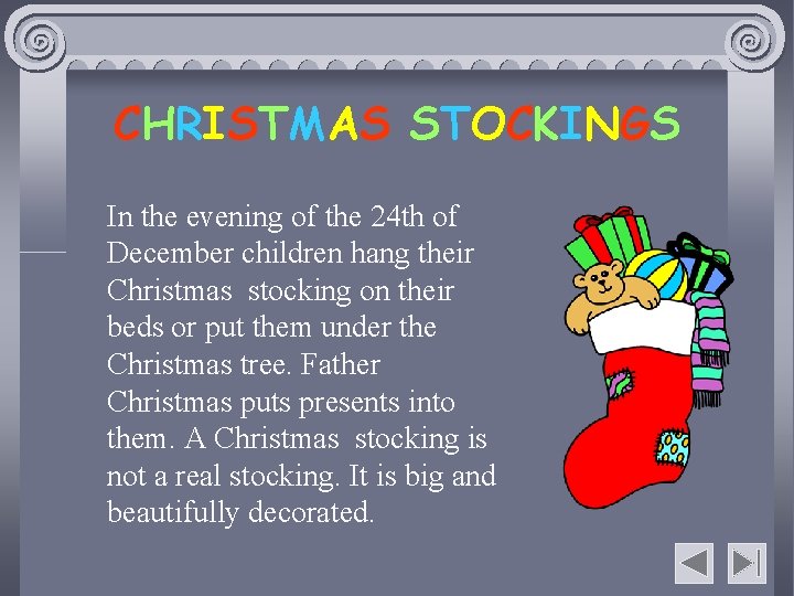 CHRISTMAS STOCKINGS In the evening of the 24 th of December children hang their