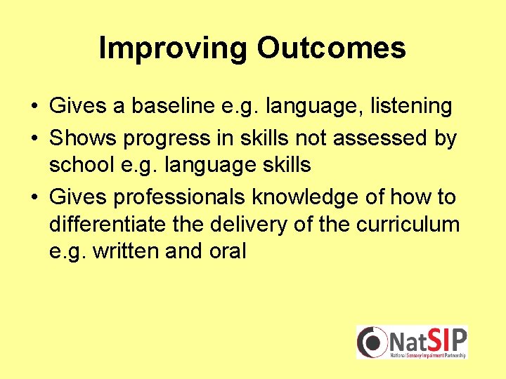 Improving Outcomes • Gives a baseline e. g. language, listening • Shows progress in