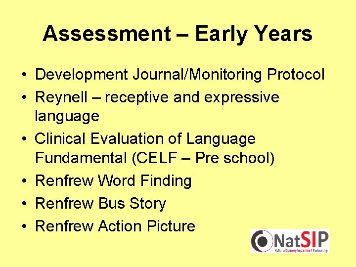 Assessment – Early Years • Development Journal/Monitoring Protocol • Reynell – receptive and expressive