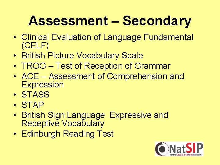 Assessment – Secondary • Clinical Evaluation of Language Fundamental (CELF) • British Picture Vocabulary