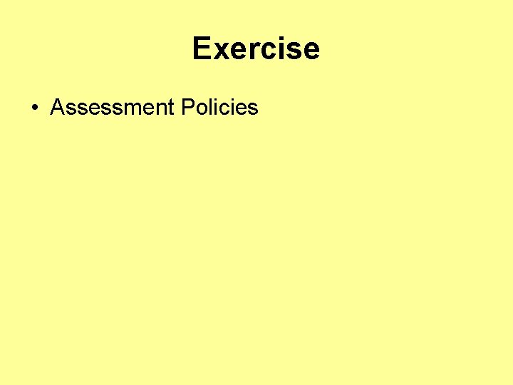 Exercise • Assessment Policies 