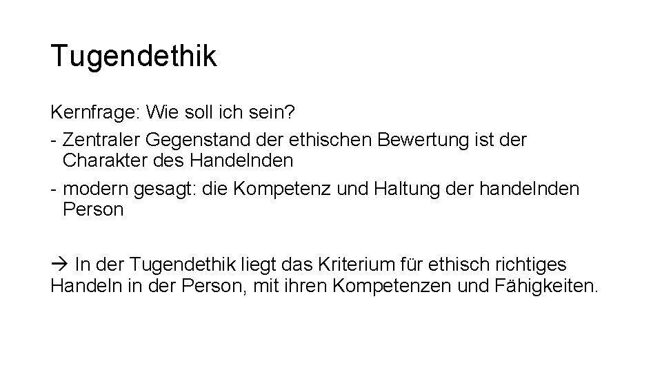 Tugendethik Kernfrage: Wie soll ich sein? - Zentraler Gegenstand der ethischen Bewertung ist der