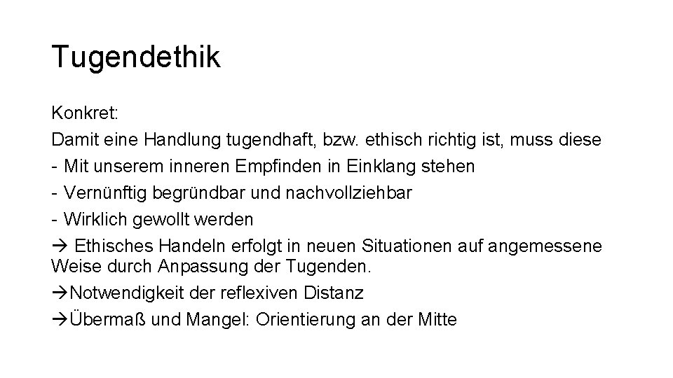 Tugendethik Konkret: Damit eine Handlung tugendhaft, bzw. ethisch richtig ist, muss diese - Mit