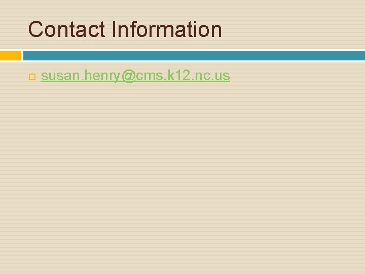Contact Information susan. henry@cms. k 12. nc. us 