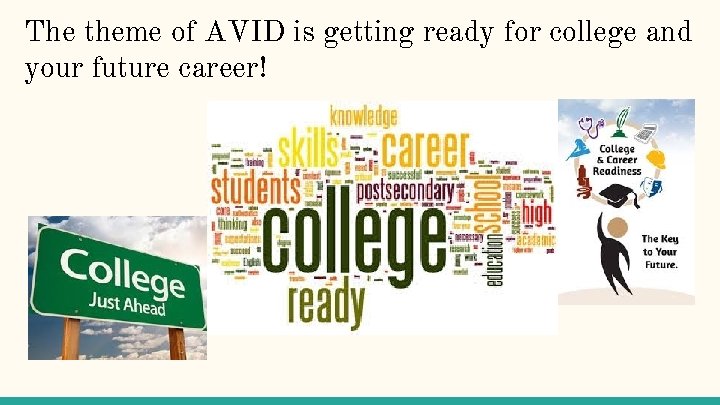 The theme of AVID is getting ready for college and your future career! 