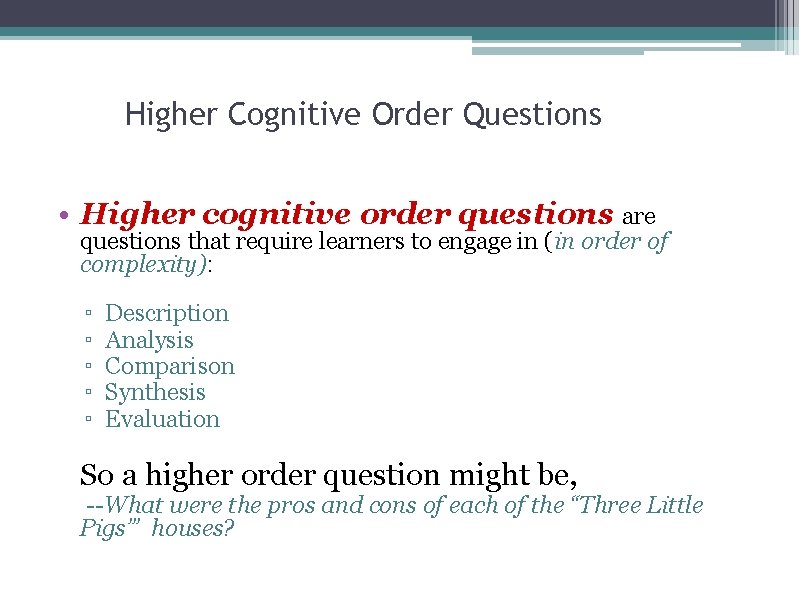 Higher Cognitive Order Questions • Higher cognitive order questions are questions that require learners