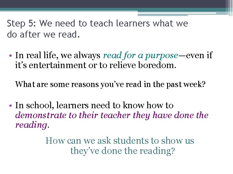 Step 5: We need to teach learners what we do after we read. •