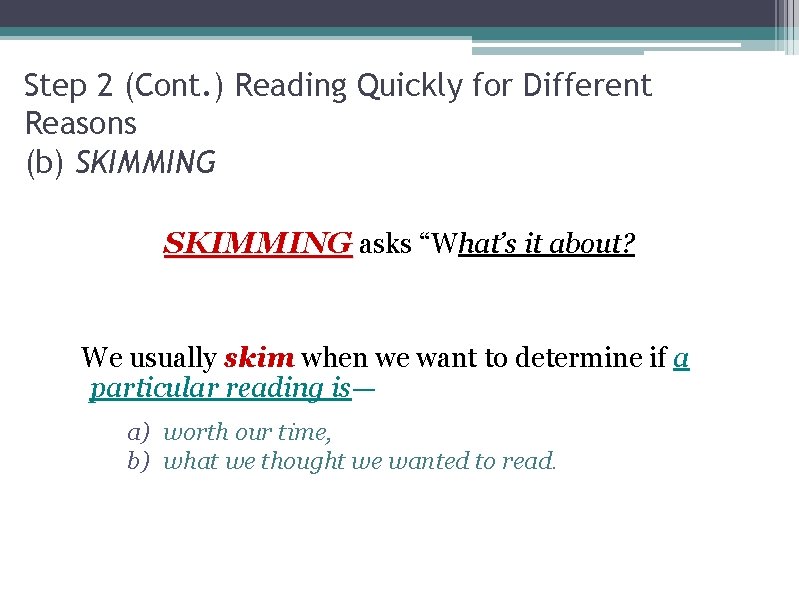 Step 2 (Cont. ) Reading Quickly for Different Reasons (b) SKIMMING asks “What’s it