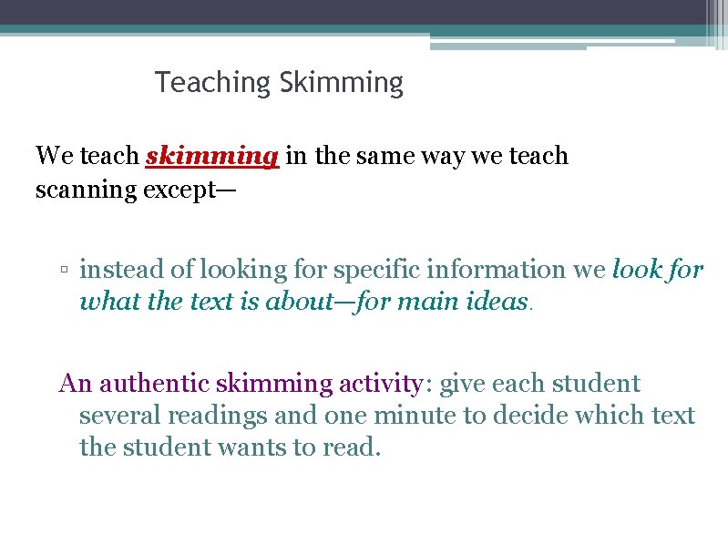 Teaching Skimming We teach skimming in the same way we teach scanning except— ▫