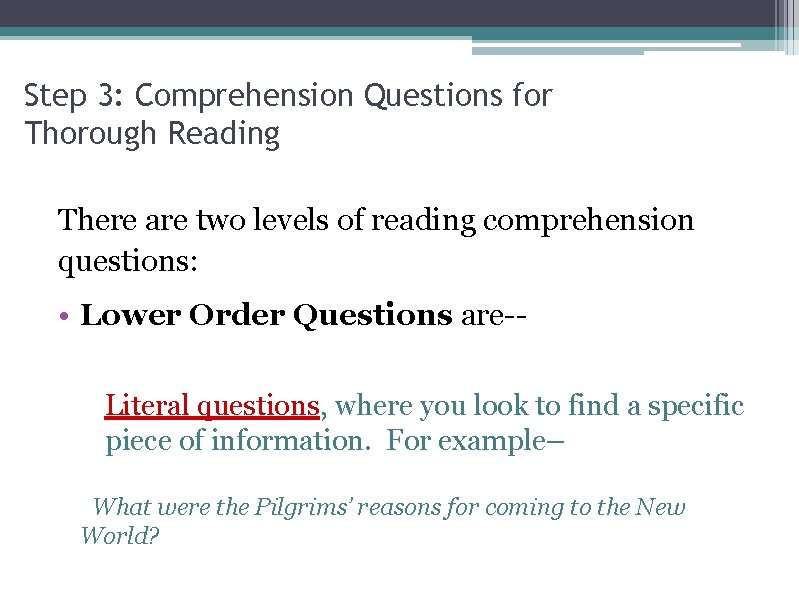 Step 3: Comprehension Questions for Thorough Reading There are two levels of reading comprehension