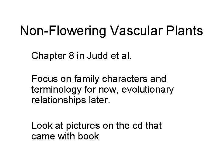 Non-Flowering Vascular Plants Chapter 8 in Judd et al. Focus on family characters and