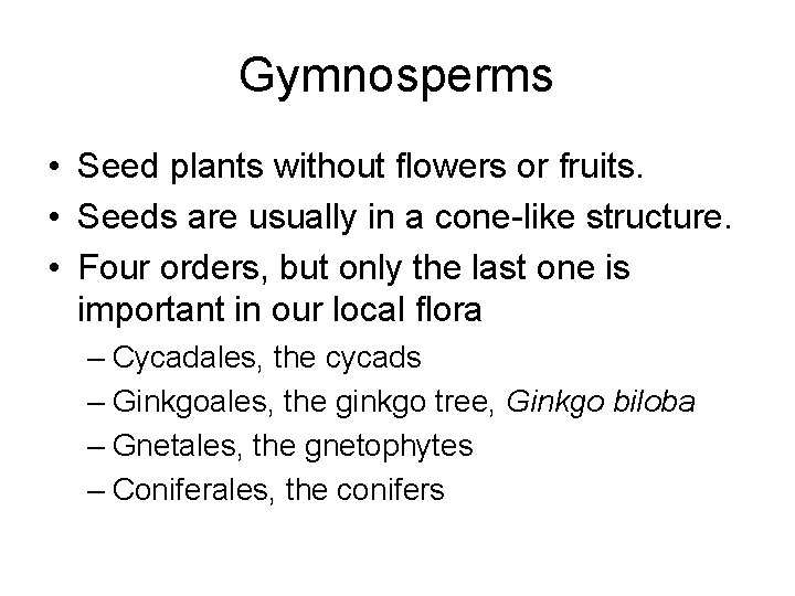 Gymnosperms • Seed plants without flowers or fruits. • Seeds are usually in a