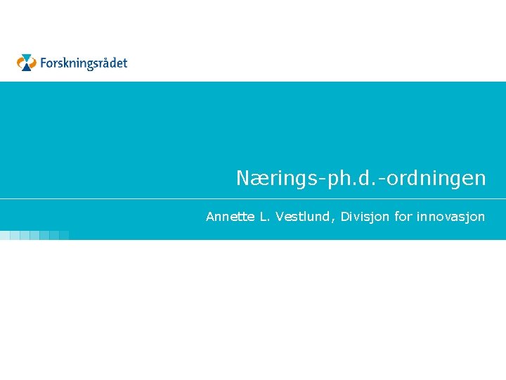 Nærings-ph. d. -ordningen Annette L. Vestlund, Divisjon for innovasjon 