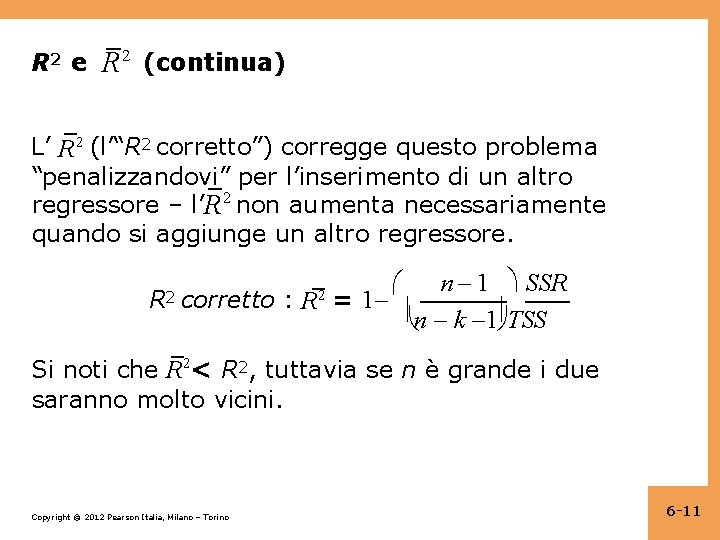R 2 e R 2 (continua) L’ R 2 (l’“R 2 corretto”) corregge questo