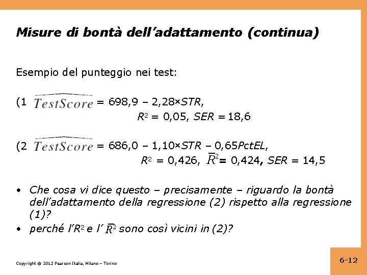 Misure di bontà dell’adattamento (continua) Esempio del punteggio nei test: (1) = 698, 9