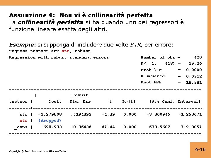 Assunzione 4: Non vi è collinearità perfetta La collinearità perfetta si ha quando uno