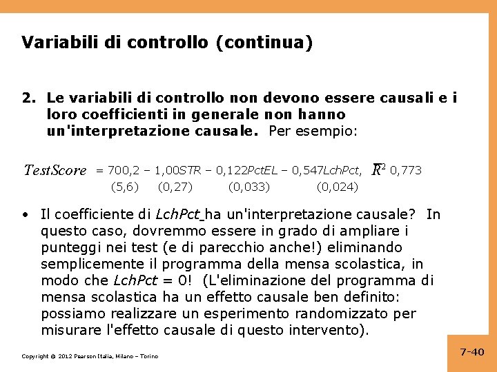Variabili di controllo (continua) 2. Le variabili di controllo non devono essere causali e