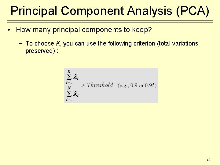 Principal Component Analysis (PCA) • How many principal components to keep? − To choose