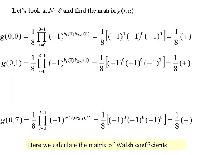 Here we calculate the matrix of Walsh coefficients 