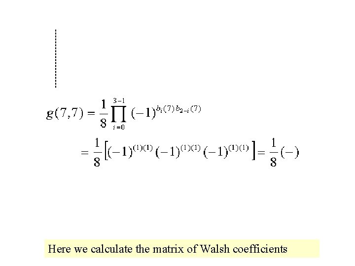 Here we calculate the matrix of Walsh coefficients 