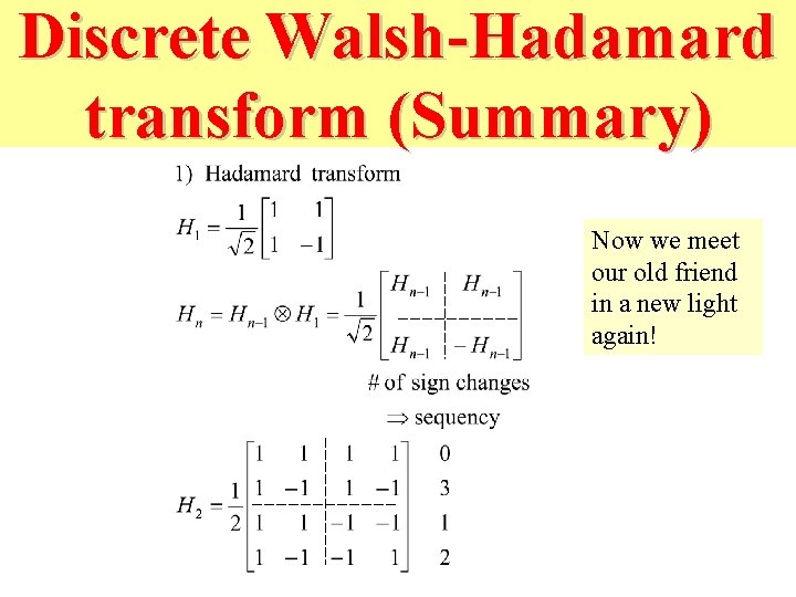 Discrete Walsh-Hadamard transform (Summary) Now we meet our old friend in a new light