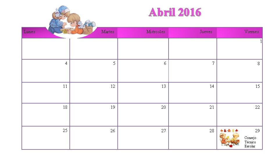Abril 2016 Lunes Martes Miércoles Jueves Viernes 1 4 5 6 7 8 11