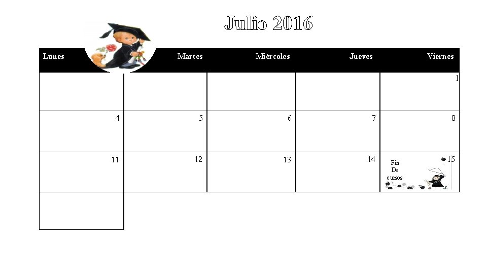 Julio 2016 Lunes Martes Miércoles Jueves Viernes 1 4 5 6 7 11 12