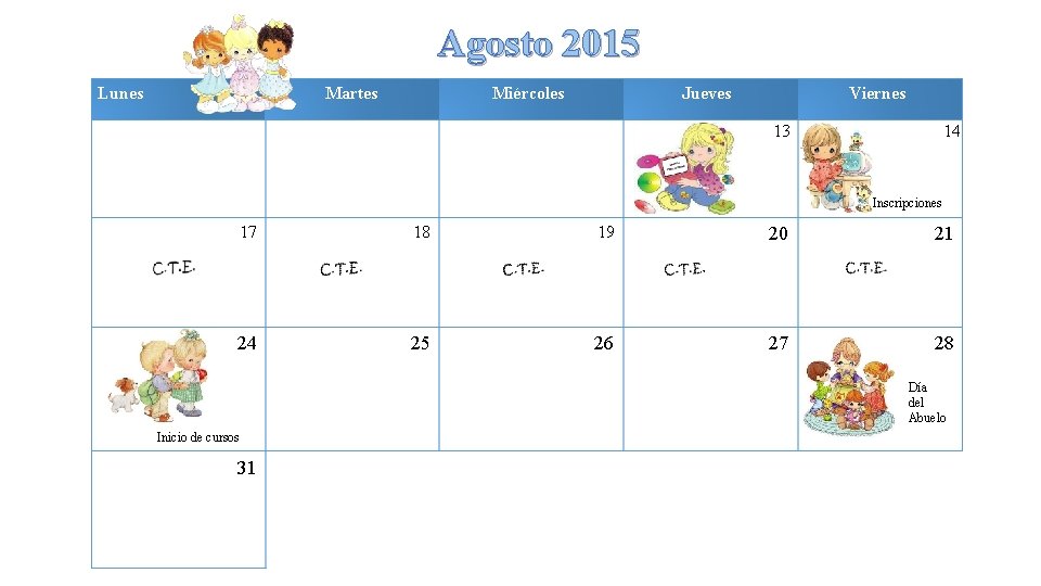 Agosto 2015 Lunes Martes Miércoles Jueves Viernes 13 14 Inscripciones 17 18 19 20