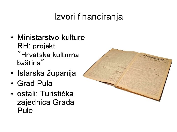 Izvori financiranja • Ministarstvo kulture RH: projekt "Hrvatska kulturna baština" • Istarska županija •