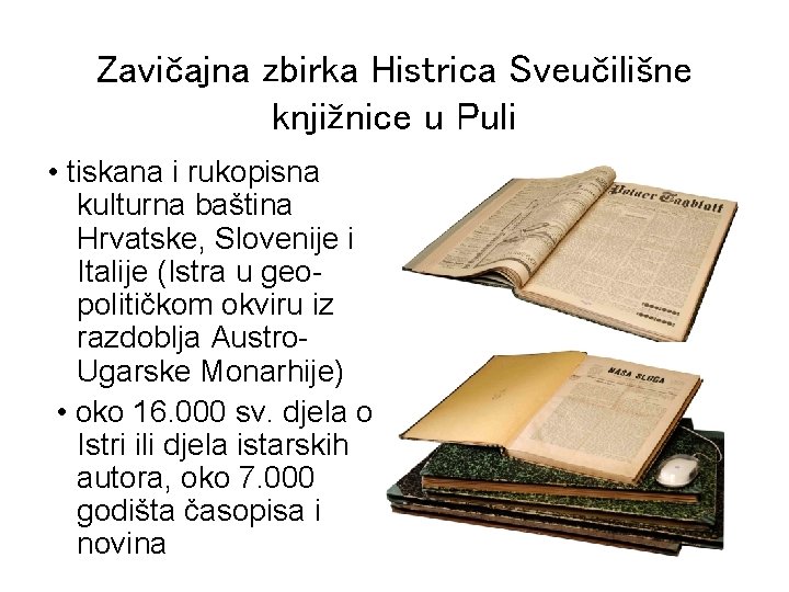 Zavičajna zbirka Histrica Sveučilišne knjižnice u Puli • tiskana i rukopisna kulturna baština Hrvatske,