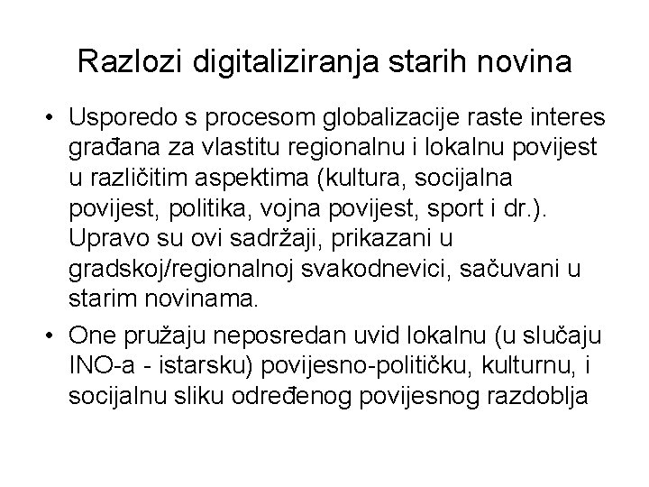 Razlozi digitaliziranja starih novina • Usporedo s procesom globalizacije raste interes građana za vlastitu