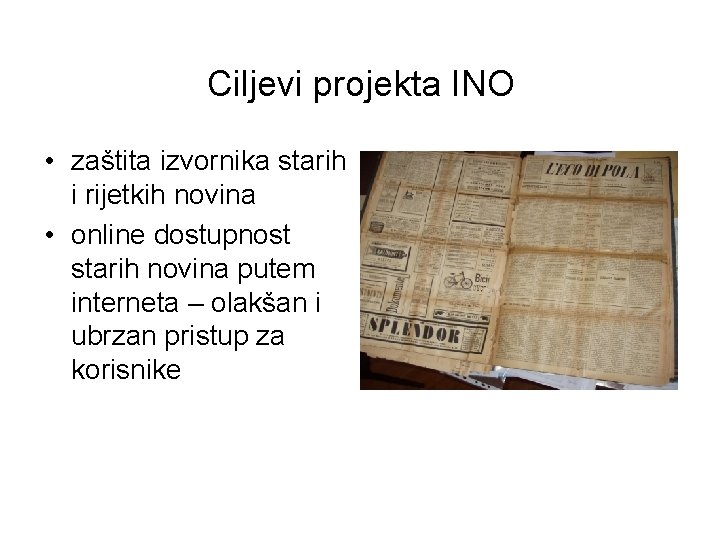 Ciljevi projekta INO • zaštita izvornika starih i rijetkih novina • online dostupnost starih