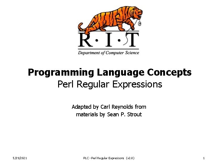 Programming Language Concepts Perl Regular Expressions Adapted by Carl Reynolds from materials by Sean