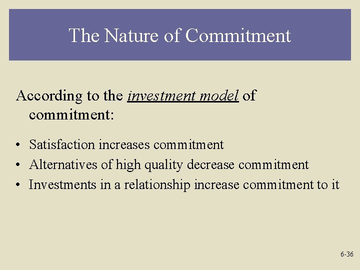 The Nature of Commitment According to the investment model of commitment: • Satisfaction increases