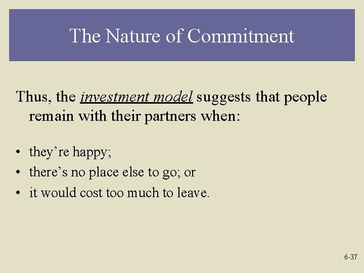 The Nature of Commitment Thus, the investment model suggests that people remain with their