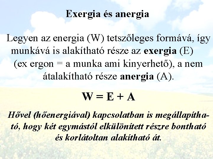 Exergia és anergia Legyen az energia (W) tetszőleges formává, így munkává is alakítható része