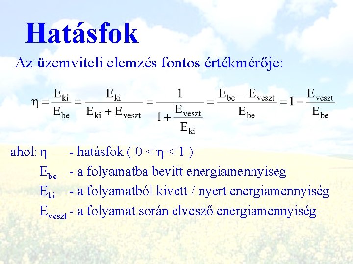 Hatásfok Az üzemviteli elemzés fontos értékmérője: ahol: η - hatásfok ( 0 < η